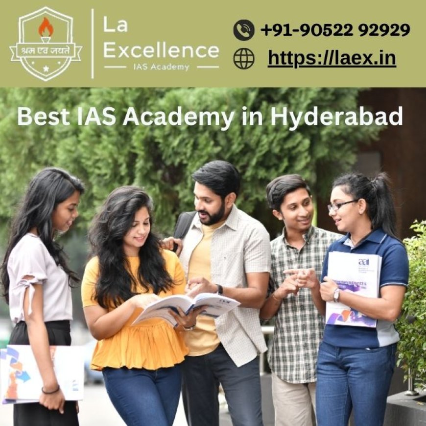 Unveiling Excellence: LaExcellence IAS Institute - A Beacon in Hyderabad's Coaching Landscape