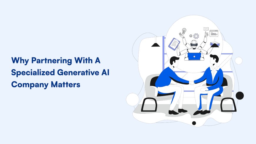 Why Partnering With A Specialized Generative AI Company Matters