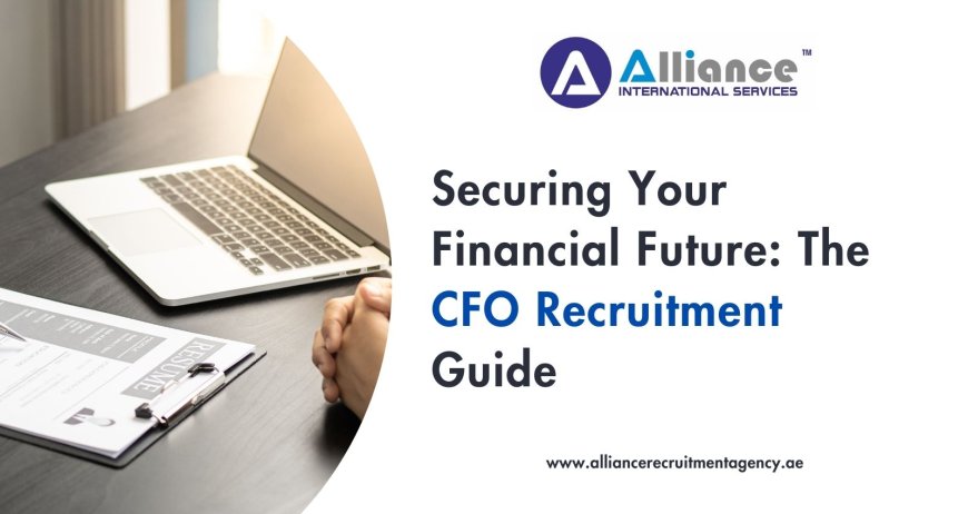 Securing Your Financial Future: The CFO Recruitment Guide