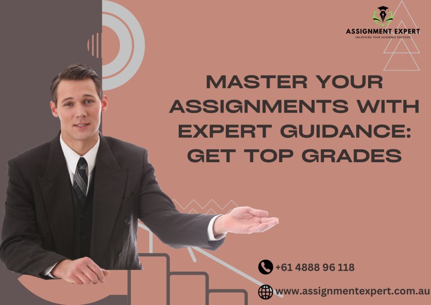 Master Your Assignments with Expert Guidance: Get Top Grades