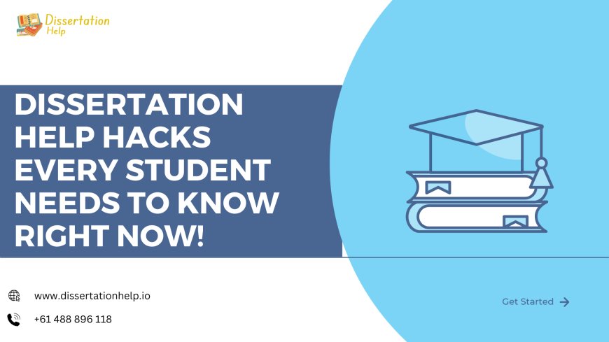Dissertation Help Hacks Every Student Needs to Know Right Now!