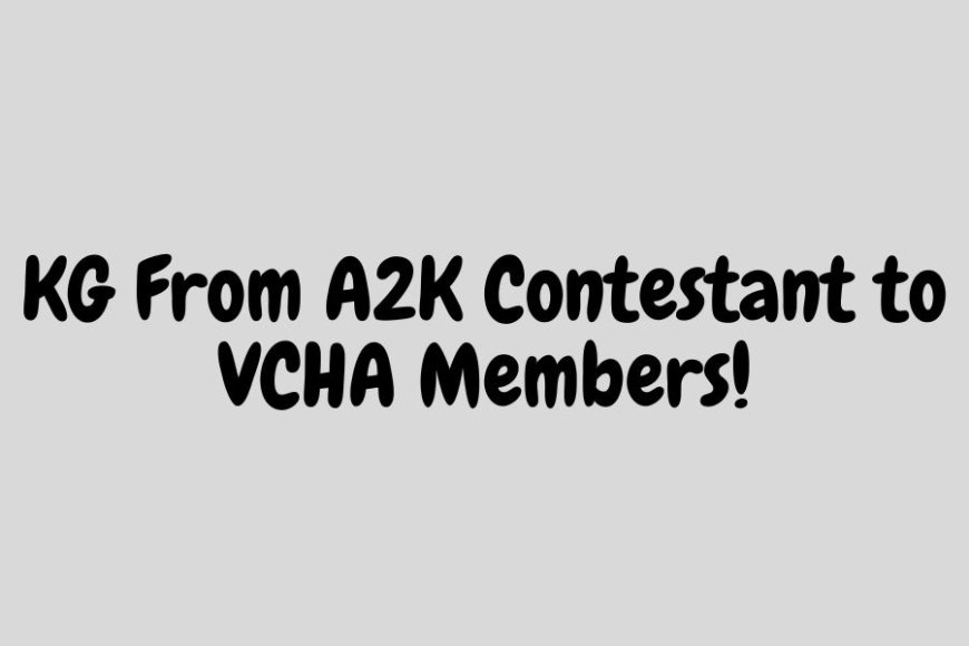 KG From A2K Contestant to VCHA Members