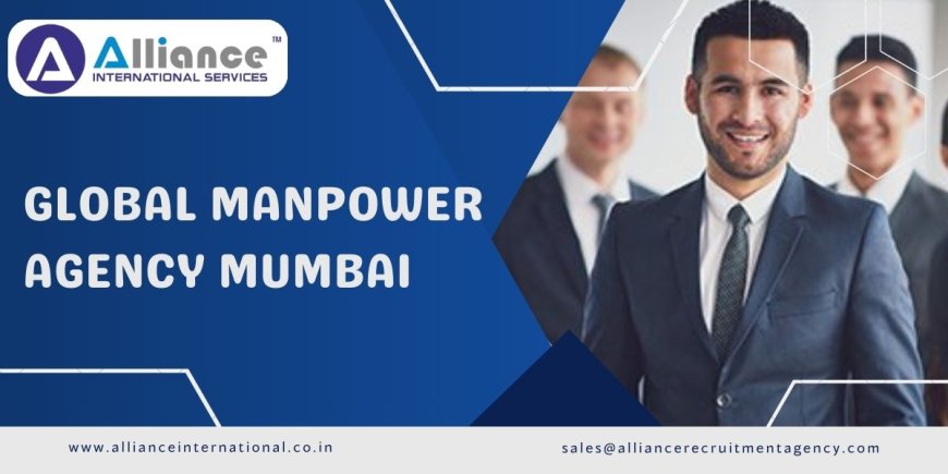 10 Tips for Working with a Global Manpower Agency in Mumbai