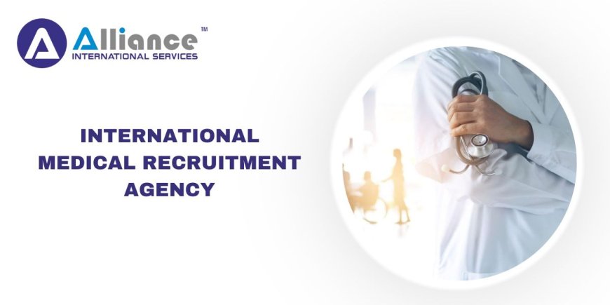 What Should You Look for in an International Medical Recruitment Agency?