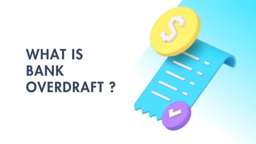 What is Bank Overdraft ? : A Comprehensive Guide