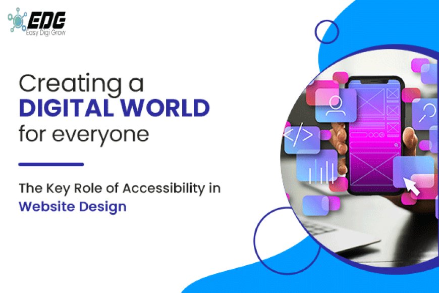 Why Is the Design of Websites for Accessibility Significant?