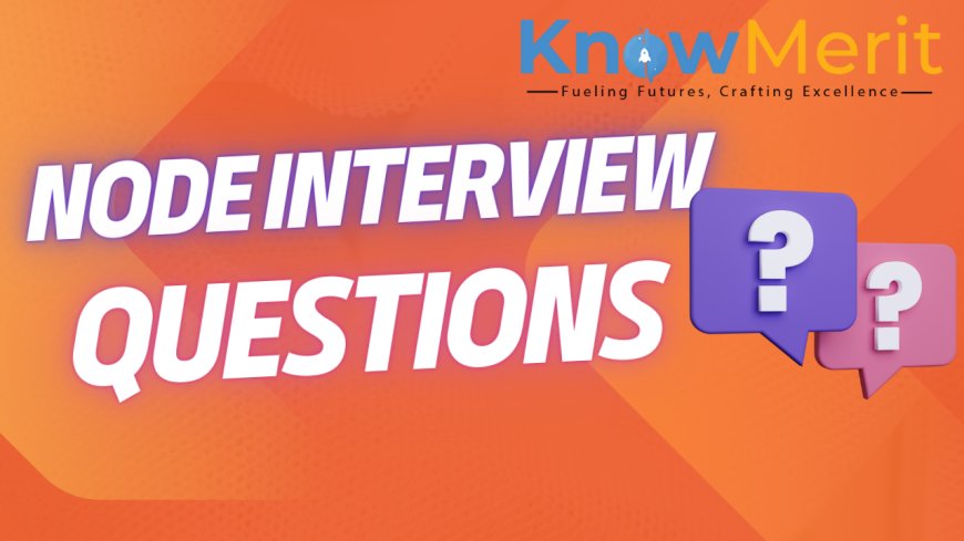 Unraveling the Mysteries of Node.js Interview Questions: Your Path to Success