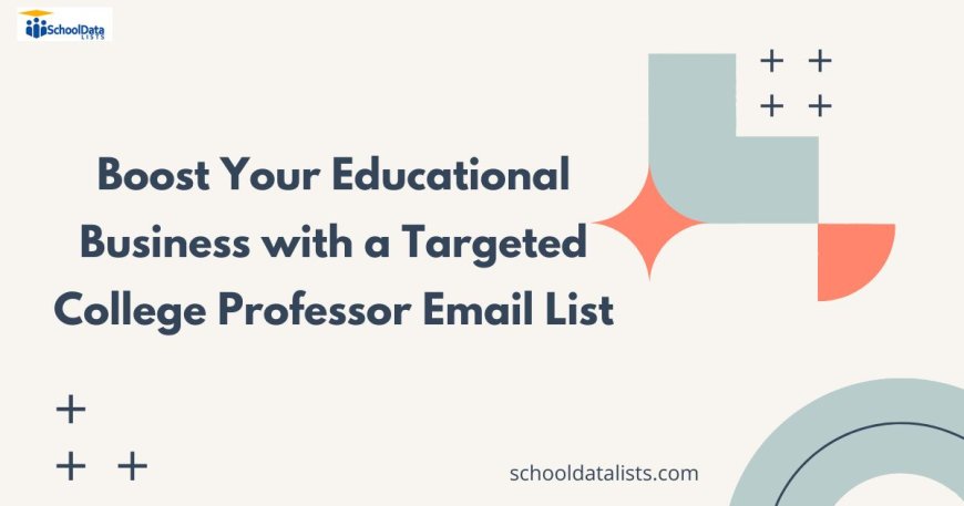 Boost Your Educational Business with a Targeted College Professor Email List