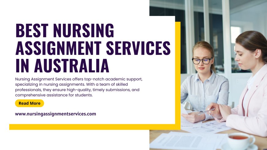 Best Nursing Assignment Services in Australia - 100% Original Writing
