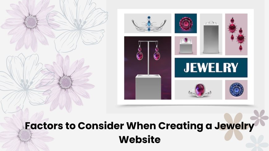 Factors to Consider When Creating a Jewelry Website