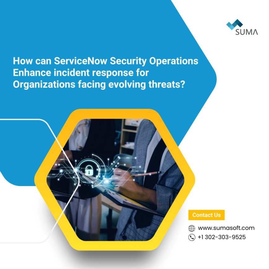 How can ServiceNow Security Operations enhance incident response for organizations facing evolving threats?