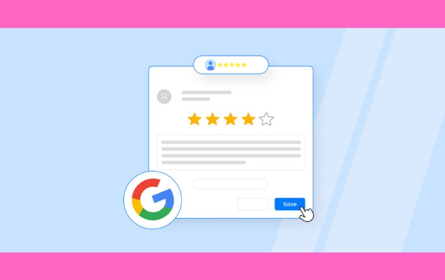 Google Reviews And Beyond: Tools To Integrate Google Reviews On Website