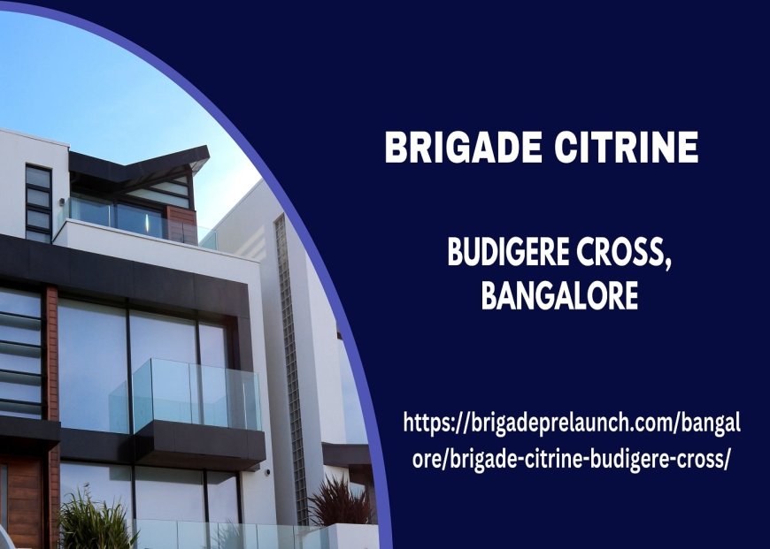 Brigade Citrine Bangalore | Convenience Meets The Luxury Living