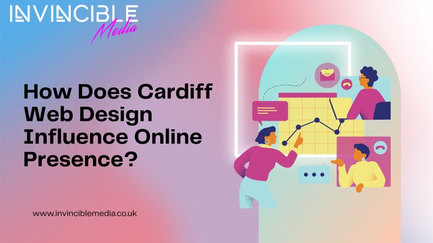 How Does Cardiff Web Design Influence Online Presence?