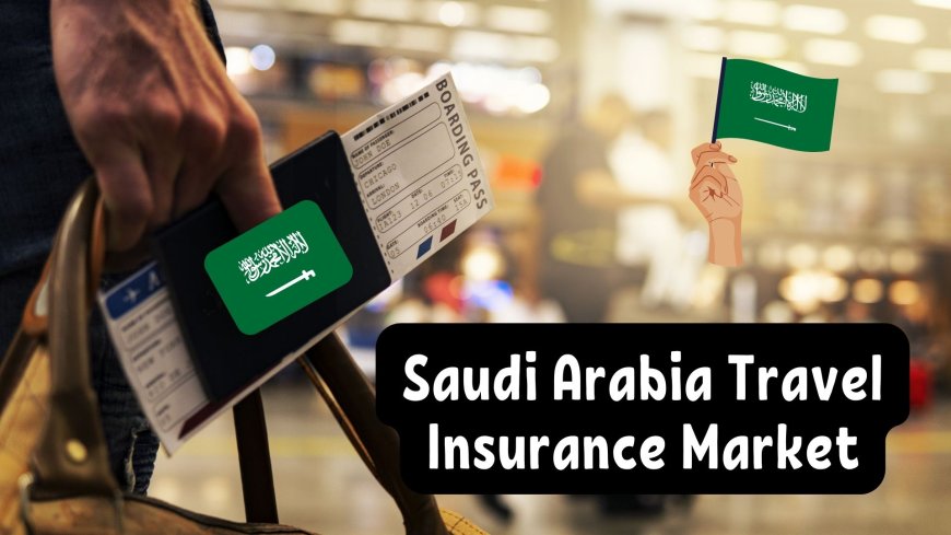 Saudi Arabia Travel Insurance Market: Innovations in Digital Sales Channels