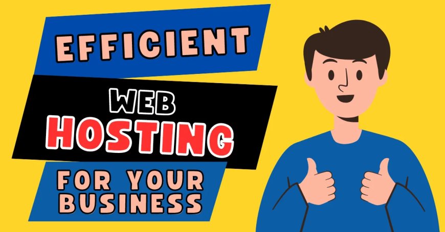 Efficient Web Hosting for Your Business: Maximizing Performance and Reliability