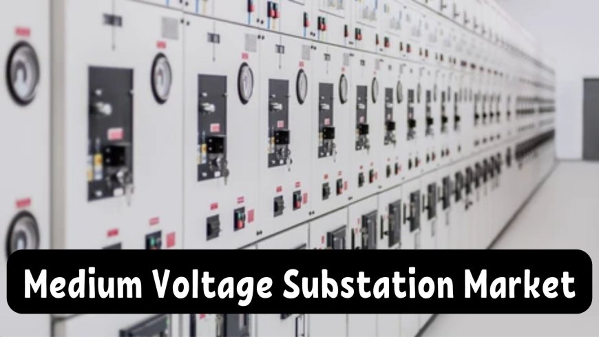 Medium Voltage Substation Market Future Outlook: Anticipated Trends and Developments