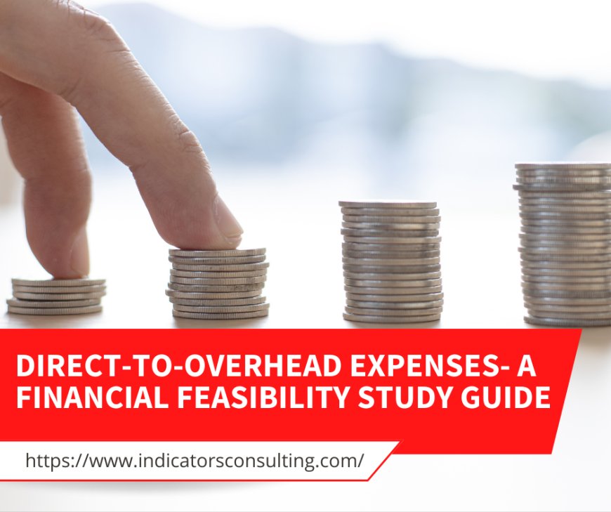 Streamlining Production: A Direct-to-Overhead Expenses Financial Feasibility Guide for Enhanced Efficiency