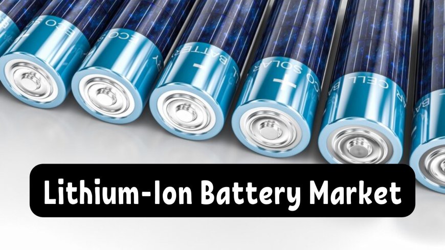 Global Lithium-Ion Battery Market: Trends and Challenges