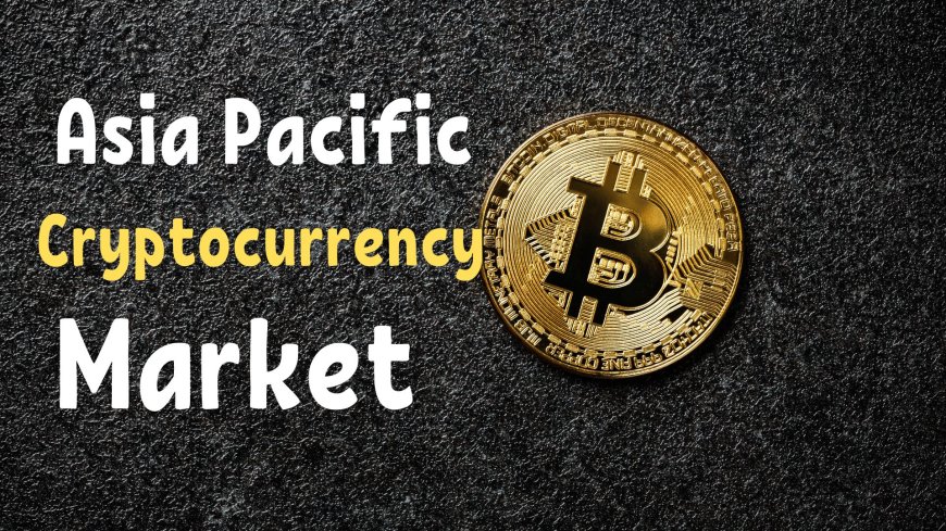 Asia Pacific Cryptocurrency Market Growth Drivers: Exploring Key Catalysts