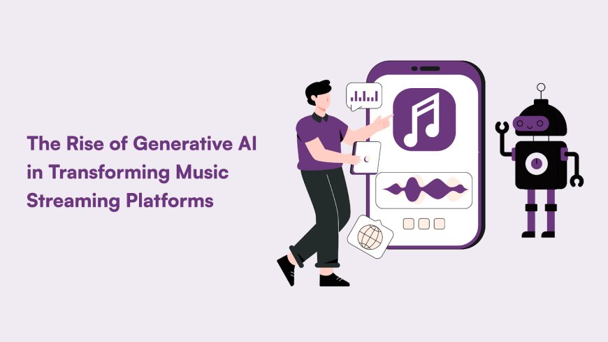 The Rise of Generative AI in Transforming Music Streaming Platforms
