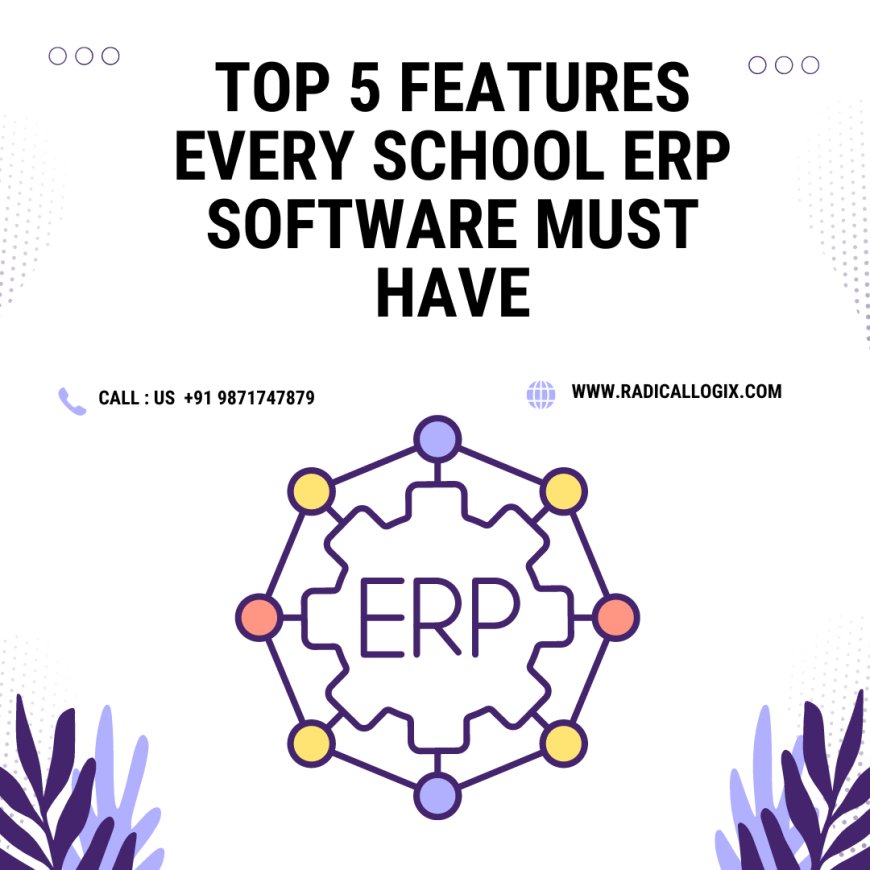 Top 5 Features Every School ERP Software Must Have