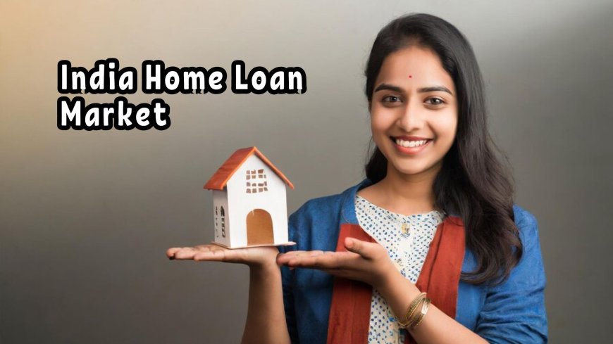 India Home Loan Market Trends and Opportunities: Forecast for 2026