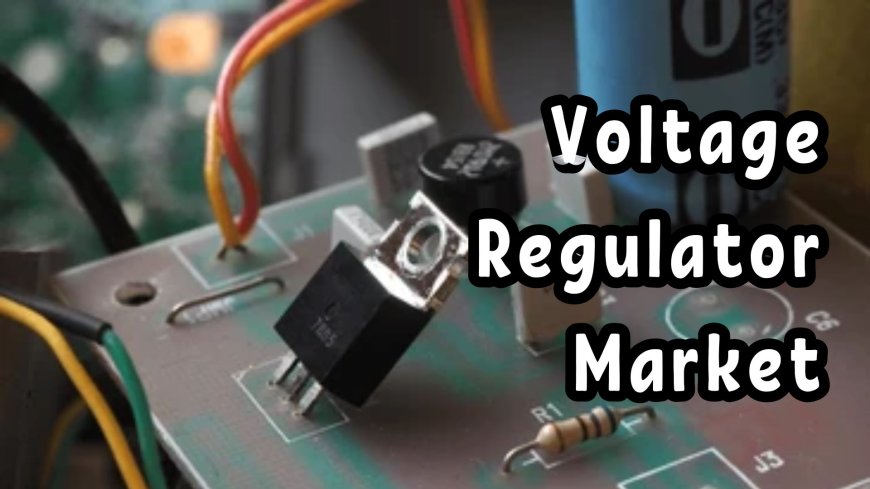Voltage Regulator Market Growth Factors: Emerging Trends and Technologies