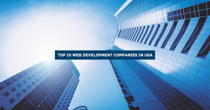 Top 10 Best Web Development Companies in USA