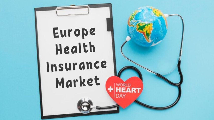 Europe Health Insurance Market: Regulatory Landscape and Compliance Trends