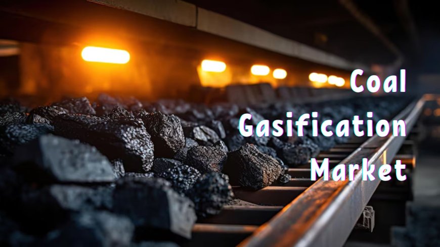 Coal Gasification Market: Environmental Implications and Sustainability