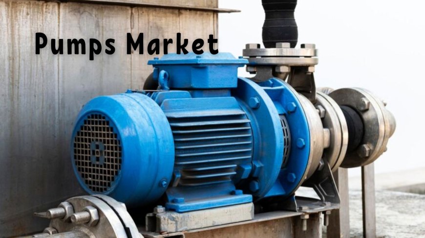 Pumps Market Analysis: Exploring Growth Opportunities Across Industries