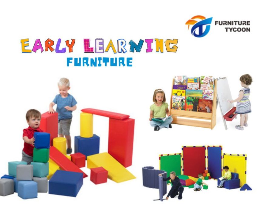 Creating a Dynamic Learning Environment: The Power of Early Learning Furniture