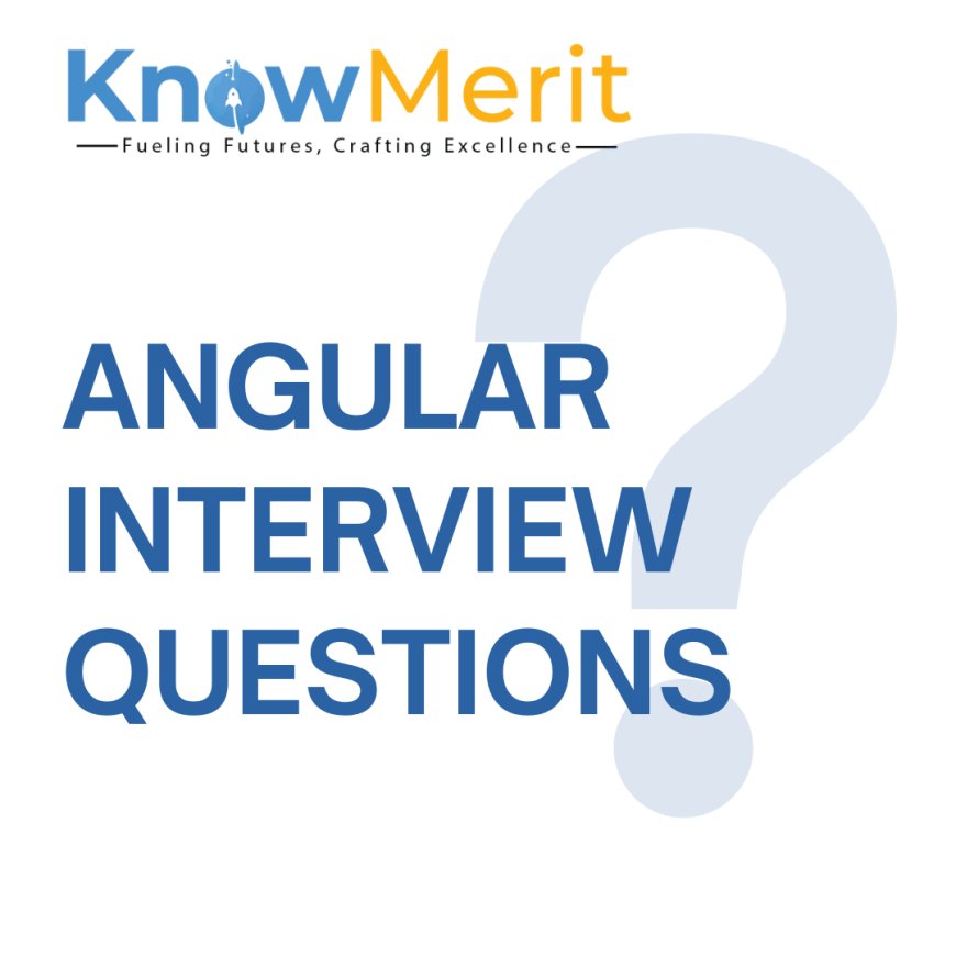 Navigating the Angular Interview Questions Maze: What You Need to Know