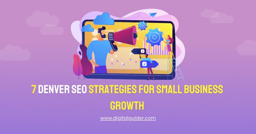 7 Denver SEO Strategies for Small Business Growth: From Daycare to HVAC Contractors