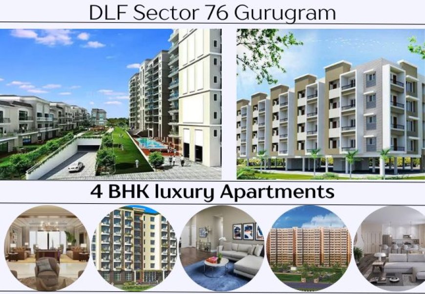 DLF Sector 76 Gurugram | 4 BHK luxury Apartments | DLF Group
