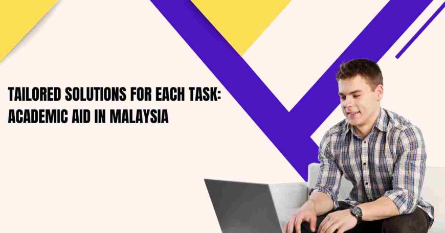 Tailored Solutions for Each Task: Academic Aid in Malaysia