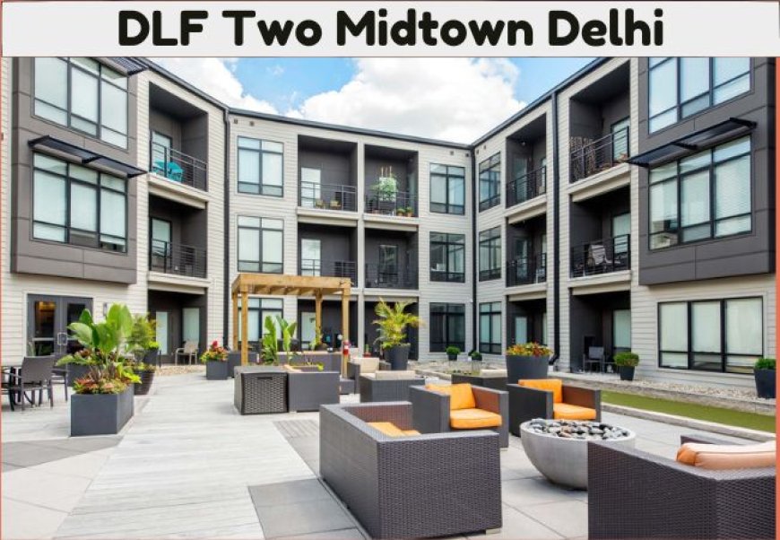 DLF Two Midtown | 4 BHK Residential Apartments in Delhi