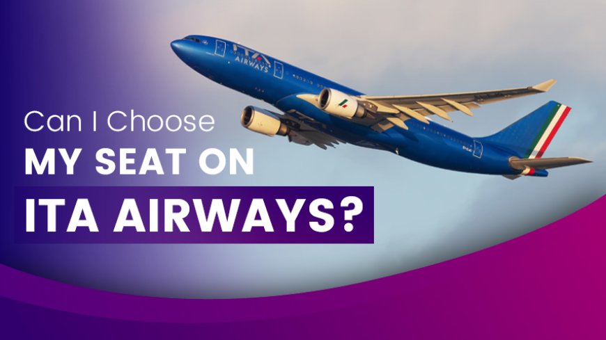 Can I Choose My Seat on ITA Airways?
