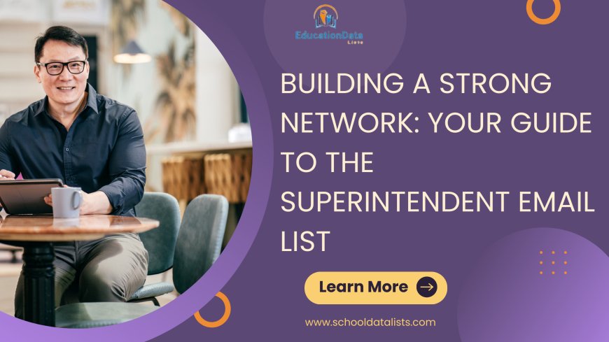 Building a Strong Network: Your Guide to the Superintendent Email List
