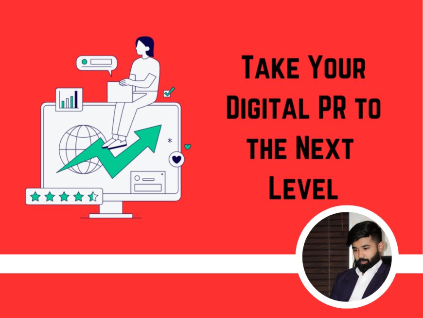 Take Your Digital PR to the Next Level: 15 Essential Tips" by Dayam Ali
