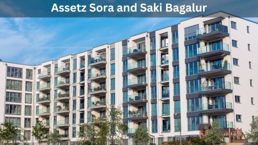 Assetz Sora and Saki Bagalur | Homes By Assetz In Bangalore