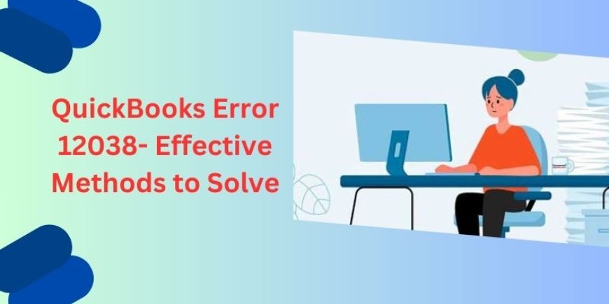 QuickBooks Error 12038- Effective Methods to Solve