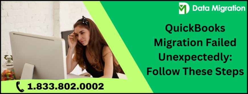 QuickBooks Migration Failed Unexpectedly: Follow These Steps