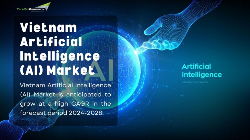 Vietnam Artificial Intelligence (AI) Market Outlook: Promising Investment Opportunities