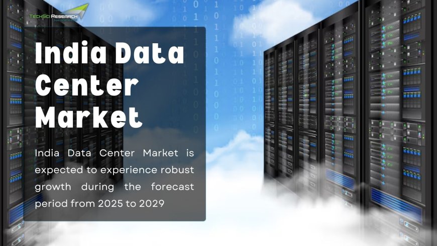 India Data Center Market: Exploring the Evolution of Technology Infrastructure