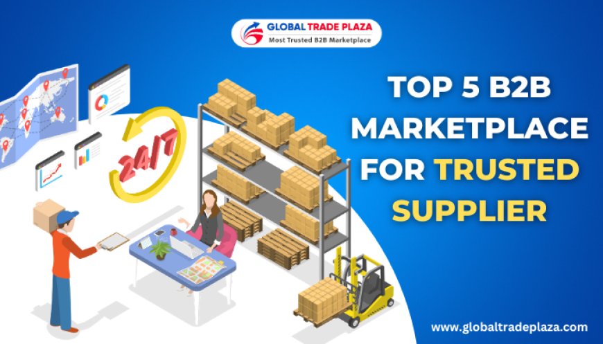 Top 5 B2B Marketplace For Trusted Supplier