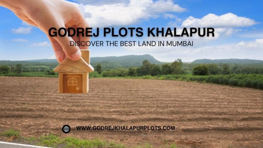 Godrej Plots Khalapur - A Glance of Living Space in Mumbai