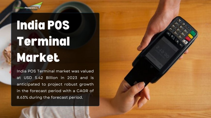 India POS Terminal Market: Retail Sector's Adoption of POS Solutions for Improved Customer Experience
