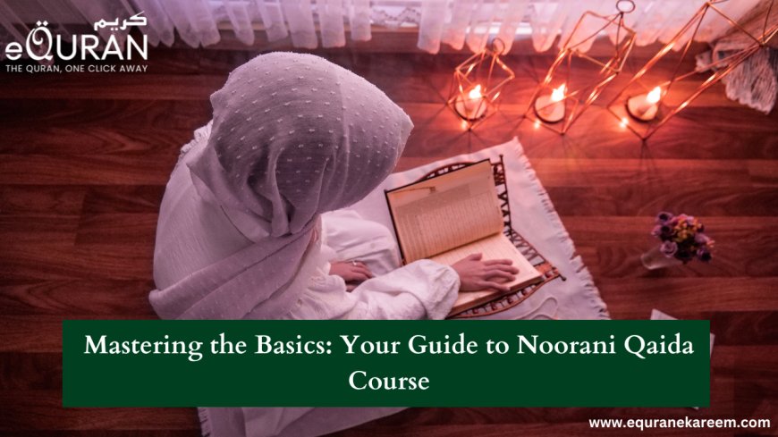 Mastering the Basics: Your Guide to Noorani Qaida Course